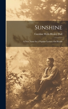 Hardcover Sunshine: A New Name for a Popular Lecture On Health Book