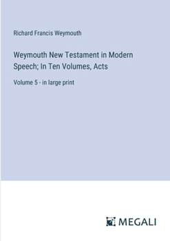 Paperback Weymouth New Testament in Modern Speech; In Ten Volumes, Acts: Volume 5 - in large print Book