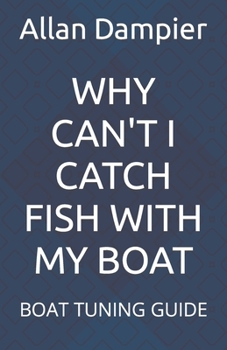 Paperback Why Can't I Catch Fish with My Boat: Boat Tuning Guide Book