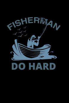 Paperback Fisherman Do Hard: : Fishing Log Book, Record all your fishing specifics, including date, hours, species, weather, location picture of yo Book