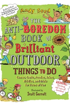 Paperback The Anti-Boredom Book of Brilliant Outdoor Things to Do: Games, Crafts, Puzzles, Jokes, Riddles, and Trivia for Hours of Fun Book