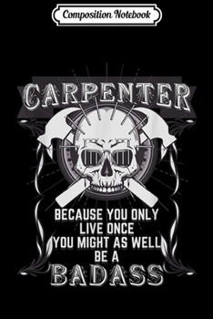 Composition Notebook: Badass Carpenter - Tradesmen Skulls Hammers  Journal/Notebook Blank Lined Ruled 6x9 100 Pages