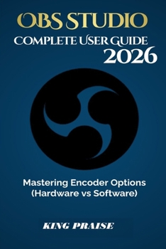 Paperback OBS Studio 2026 Complete User Guide: Mastering Encoder Options (Hardware vs Software) Book