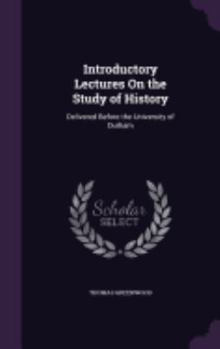 Hardcover Introductory Lectures On the Study of History: Delivered Before the University of Durham Book