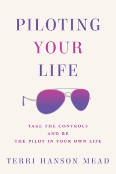 Paperback Piloting Your Life: Take the Controls and Be the Pilot In Your Own Life Book