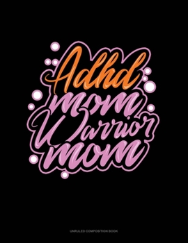 ADHD Mom Warrior Mom: Unruled Composition Book