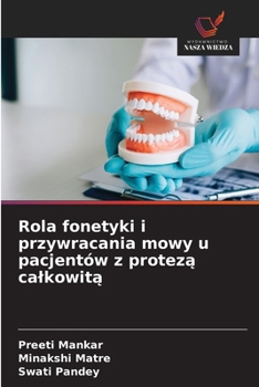 Rola fonetyki i przywracania mowy u pacjentów z proteza calkowita (Polish Edition)