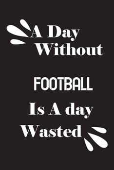 Paperback A day without football is a day wasted Book