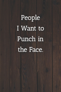 People I Want to Punch in the Face. Notebook: Lined Journal, 120 Pages, 6 x 9, Gift For Co Worker, Wood Brown Matte Finish ( People I Want to Punch in the Face. Journal)