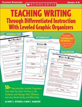 Paperback Teaching Writing Through Differentiated Instruction with Leveled Graphic Organizers: 50+ Reproducible, Leveled Organizers That Help You Teach Writing Book