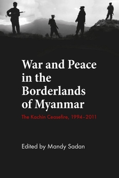 Paperback War and Peace in the Borderlands of Myanmar: The Kachin Ceasefire, 1994-2011 Book