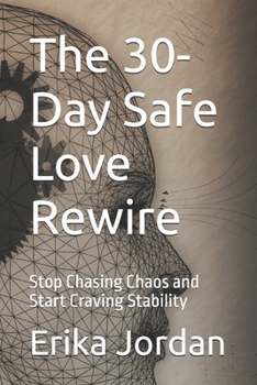 Paperback The 30-Day Safe Love Rewire: Stop Chasing Chaos and Start Craving Stability Book