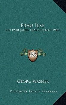 Paperback Frau Ilse: Ein Paar Jahre Frauenleben (1902) [German] Book
