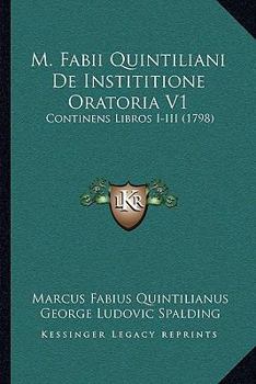 M. Fabii Quintiliani De Instititione Oratoria V1: Continens Libros I-III (1798)