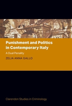 Punishment and Politics in Contemporary Italy: A Dual Penality (Clarendon Studies in Criminology)