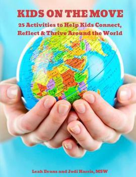 Paperback 25 Activities to Help Kids Connect, Reflect & Thrive Around the World: Kids on the Move Book