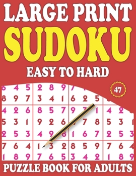 Paperback Large Print Sudoku Puzzle Book For Adults: 47: Brain Game For Adults And Seniors-Easy To Hard Sudoku Puzzles-Large Print Sudoku Puzzle Book For Adults [Large Print] Book