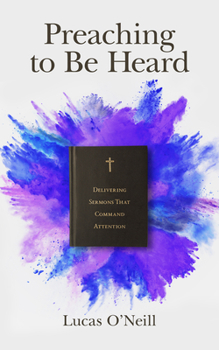 Paperback Preaching to Be Heard: Delivering Sermons That Command Attention Book