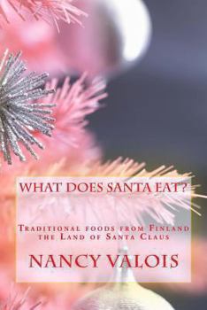 Paperback What Does Santa Eat?: Traditional foods from Finland the Land of Santa Claus Book