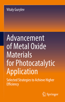 Hardcover Advancement of Metal Oxide Materials for Photocatalytic Application: Selected Strategies to Achieve Higher Efficiency Book