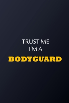 Trust Me I'm A bodyguard Notebook -  Funny bodyguard Gift: Lined Notebook / Journal Gift, 100 Pages, 6x9, Soft Cover, Matte Finish