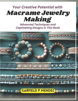 Paperback Your Creative Potential with Macrame Jewelry Making: Advanced Techniques and Captivating Designs in This Book