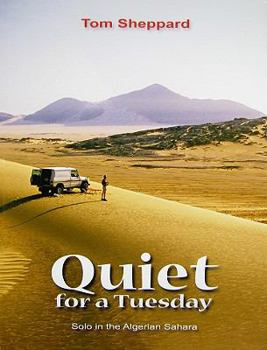 Hardcover Quiet, for a Tuesday: Solo in the Algerian Sahara Book