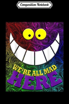 Paperback Composition Notebook: We're all Mad here Journal/Notebook Blank Lined Ruled 6x9 100 Pages Book