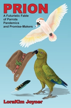 Paperback Prion: A Futuristic Fable of Parrots, Pandemics, and Promise-makers Book