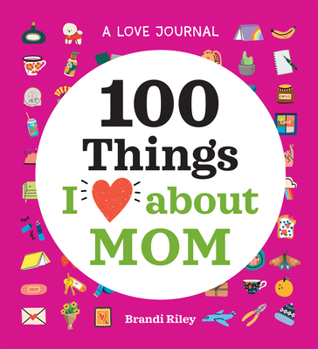 Hardcover A Love Journal: 100 Things I Love about Mom Book