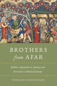 Paperback Brothers from Afar: Rabbinic Approaches to Apostasy and Reversion in Medieval Europe Book