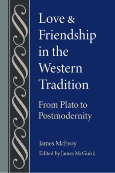 Hardcover Love and Friendship in the Western Tradition: From Plato to Postmodernity Book