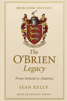 The O'Brien Family Legacy: From Ireland to America (Irish Genealogy Series)