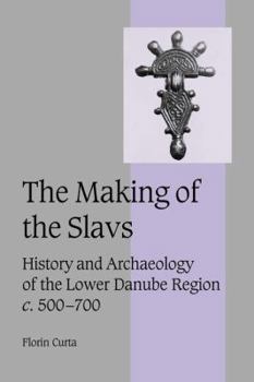 Paperback The Making of the Slavs: History and Archaeology of the Lower Danube Region, C.500-700 Book