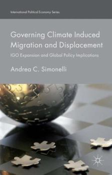Hardcover Governing Climate Induced Migration and Displacement: Igo Expansion and Global Policy Implications Book