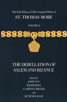 The Debellation of Salem and Bizance: Complete Works of St. Thomas More, Vol. 10