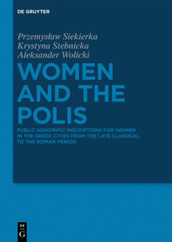 Hardcover Women and the Polis: Public Honorific Inscriptions for Women in the Greek Cities from the Late Classical to the Roman Period Book