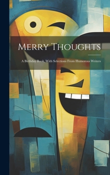 Hardcover Merry Thoughts: A Birthday Book, With Selections From Humorous Writers Book