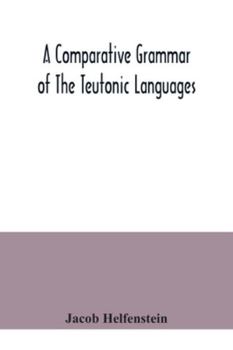 Paperback A comparative grammar of the Teutonic languages. Being at the same time a historical grammar of the English language. And comprising Gothic, Anglo-Sax Book