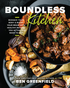Hardcover Boundless Kitchen: Biohack Your Body & Boost Your Brain with Healthy Recipes You Actually Want to Eat Book