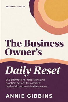 The Business Owner’s Daily Reset: 365 affirmations, reflections and practical actions for confident leadership and sustainable success (The Daily Reset Series)