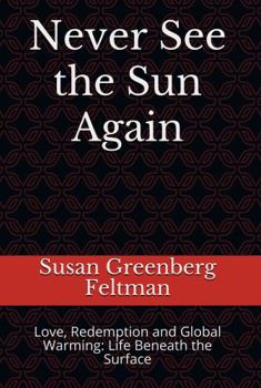 Paperback Never See the Sun Again: Love, Redemption and Global Warming: Life Beneath the Surface (Starlight and Ashes Trilogy) Book
