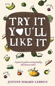 Paperback Try It You'll Like It: A parent's guide to raising healthy, adventurous eaters Book