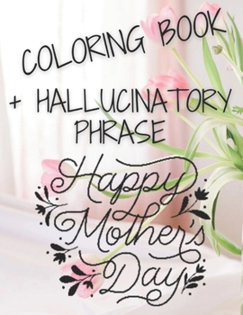 Paperback Coloring Book + Phrase Hallucinates Happy Mother's Day [Large Print] Book