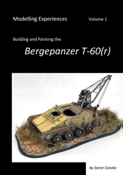 Paperback Modelling Experiences, Volume 1, Building and Painting the Bergepanzer T-60(r) Book