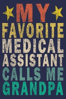 My Favorite Medical Assistant Calls Me Grandpa: Funny Vintage Medical Assistant Gift Journal