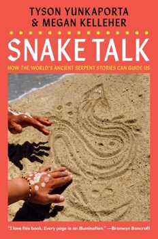 Snake Talk : How the World's Ancient Serpent Stories Can Guide Us