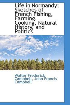 Paperback Life in Normandy; Sketches of French Fishing, Farming, Cooking, Natural History, and Politics Book