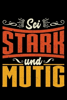 Paperback Sei Stark Und Mutig: Liniertes Notizbuch Din-A5 Heft f?r Notizen [German] Book
