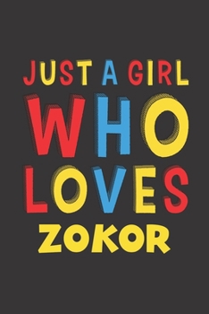 Just A Girl Who Loves Zokor: A Nice Gift Idea For Zokor Lovers Girl Women Gifts Journal Lined Notebook 6x9 120 Pages